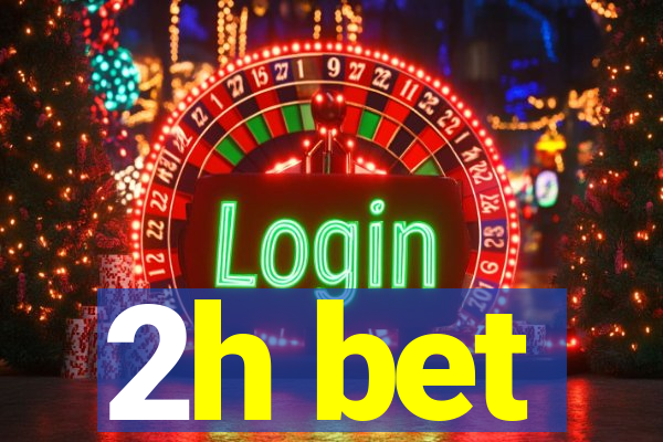 2h bet
